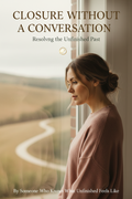 Closure Without a Conversation: Resolving the Unfinished Past